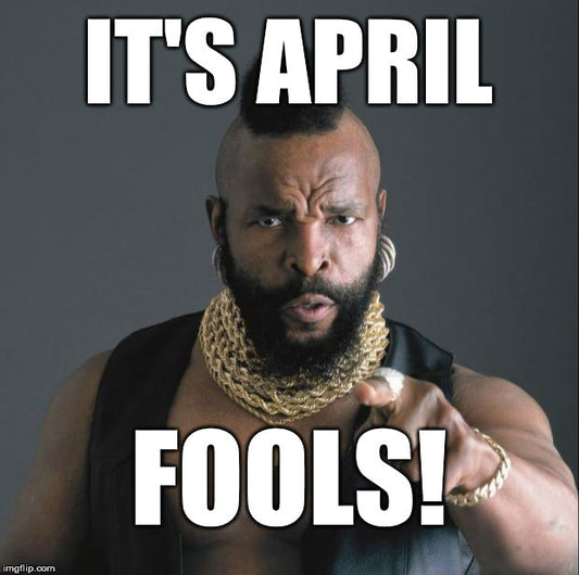 Mr T saying It's April Fools!