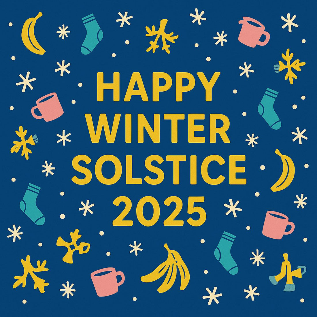 Happy Winter Solstice 2025 illustrated greeting by Danna Bananas, featuring whimsical snowflakes shaped like bananas, funny mugs, and cozy socks on a blue background.