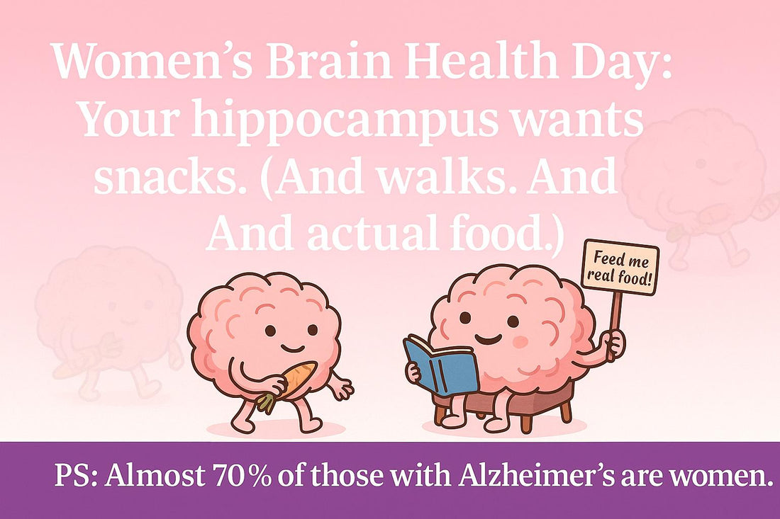  Your hippocampus wants walks, books, and actual food. PS: Almost 70% of Alzheimer's patients are women. Features quirky cartoon brains in bright colours.