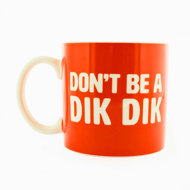 Don't Be A Dik Dik Mug