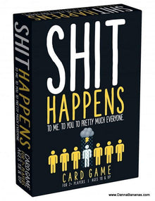 Box displaying "Shit Happens" in bold, followed by the phrase, "To me. To you. To pretty much everyone." Accompanied by an image of stick figures under a cloud, this situation card game is designed for 2 or more players aged 18 and up. Created by Danna Bananas and inspired by the Misery Index, it promises loads of laughter.